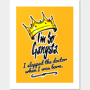 I'm So Gangsta I Slapped the Doctor When I Was Born Posters and Art